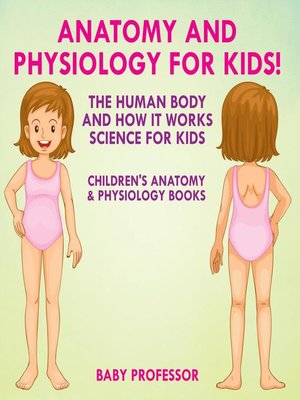 cover image of Anatomy and Physiology for Kids! the Human Body and it Works--Science for Kids--Children's Anatomy & Physiology Books